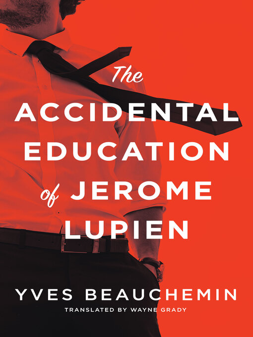 Title details for The Accidental Education of Jerome Lupien by Yves Beauchemin - Available